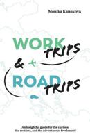 Work Trips And Road Trips: The insightful guide for the curious, the restless, and the adventurous freelancer (Insightful Guides for Freelancers) (Volume 3) 3950396780 Book Cover