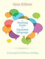 A Yearlong Guide to Figurative Language: 8 Concepts to Enhance Writing 1518646549 Book Cover