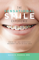 The Sensational Smile Experience: Finding the Best Orthodontic Treatment for You or Your Child 1599329379 Book Cover