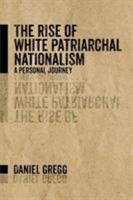 The Rise of White Patriarchal Nationalism: A Personal Journey 1642986119 Book Cover