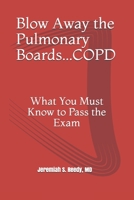 Blow Away the Pulmonary Boards...COPD: What You Must Know to Pass the Exam B08BWCL5XN Book Cover