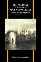 Del policial clásico al post-neopolicial: La estética del crimen en la narrativa mexicana, 1940–2020 (Purdue Studies in Romance Literatures) (Spanish Edition) 1626711259 Book Cover