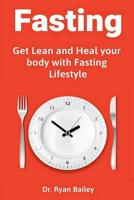 Fasting: Get Lean and Heal your body with Fasting Lifestyle 1091326649 Book Cover
