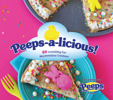 Peeps-A-Licious: 50 Irresistibly Fun Marshmallow Creations 163106200X Book Cover