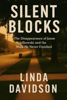 Silent Blocks: The Disappearance of Jason Jolkowski and the Walk He Never Finished B0FS6HWGW2 Book Cover