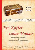 Ein Koffer voller Monate: Geschichten - Gedichte & Interessantes aus den Monaten 3748189591 Book Cover