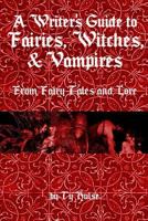 A Writer's Guide to Fairies, Witches, and Vampires 149546671X Book Cover