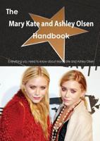 The Mary Kate and Ashley Olsen Handbook - Everything You Need to Know about Mary Kate and Ashley Olsen 148647327X Book Cover