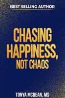 Chasing Happiness, Not Chaos 196968254X Book Cover
