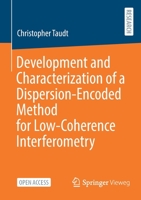 Development and Characterization of a Dispersion-Encoded Method for Low-Coherence Interferometry 3658359250 Book Cover