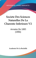 Societe Des Sciences Naturelles de La Charente-Inferieure V2: Annales de 1885 (1886) 1161016376 Book Cover