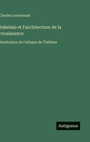 Rabelais et l'architecture de la renaissance: Restitution de l'abbaye de Thélème (French Edition) 3563071713 Book Cover