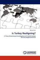Is Turkey Realigning?: A Three Dimensional Investigation of Turkish Iranian Security Rapprochement 3659181854 Book Cover