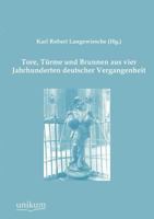 Tore, Turme Und Brunnen Aus Vier Jahrhunderten Deutscher Vergangenheit 3955071103 Book Cover