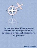 Le donne in uniforme nella NATO, tra integrazione di successo e mascolinizzazione di genere 1508415668 Book Cover