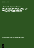 Inverse and Ill-Posed Problems Series, Inverse Problems of Wave Processes 3110363984 Book Cover