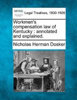 Workmen's Compensation Law of Kentucky Annotated and Explained 1240111959 Book Cover