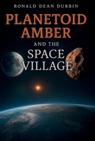 Planetoid Amber and the Space Village 1639503110 Book Cover