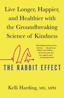 The Rabbit Effect: Live Longer, Happier, and Healthier with the Groundbreaking Science of Kindness 1501184261 Book Cover