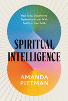 Spiritual Intelligence: Hear God, Discern the Supernatural, and Walk Boldly in Your Faith B0H4PQSX6J Book Cover