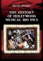 The History of Hollywood Musical Bio Pics 1451512341 Book Cover