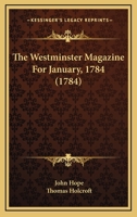 The Westminster Magazine For January, 1784 1104923475 Book Cover