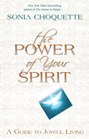 The Power of Your Spirit: A Guide to Joyful Living 1401928102 Book Cover