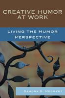 Creative Humor at Work: Living the Humor Perspective 0761843612 Book Cover