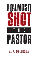 I (Almost) Shot the Pastor 1669878082 Book Cover