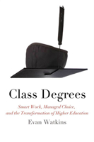 Class Degrees: Smart Work, Managed Choice, and the Transformation of Higher Education 0823229831 Book Cover
