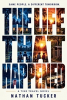 The Life That Happened: A Time Travel Novel B0HKH3JCMP Book Cover