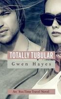 Totally Tubular : An '80s Time Travel Novel 1729003184 Book Cover