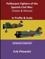 Polikarpov Fighters of the Spanish Civil War: Chatos & Moscas In Profile & Scale 1105115267 Book Cover