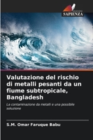 Valutazione del rischio di metalli pesanti da un fiume subtropicale, Bangladesh 6205706938 Book Cover
