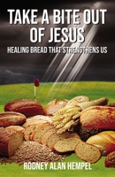 Take a Bite Out of Jesus: Healing Bread That Strengthens Us 1400328543 Book Cover