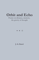 Orbit and Echo: Poems on Distance, Memory, and the Gravity of Thought B0GGQZQG8C Book Cover