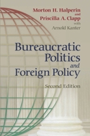 Bureaucratic Politics And Foreign Policy 0815734077 Book Cover