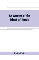 An Account of the Island of Jersey: With Appendix of Records, &c 1019118407 Book Cover