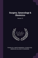 Surgery, Gynecology & Obstetrics; Volume 15 1021935409 Book Cover