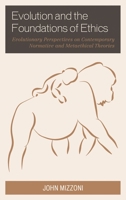 Evolution and the Foundations of Ethics: Evolutionary Perspectives on Contemporary Normative and Metaethical Theories 0739199854 Book Cover