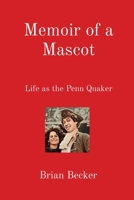 Memoir of a Mascot: Life as the Penn Quaker B0C9BG6V33 Book Cover