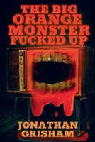 The Big Orange Monster Fucked Up B0H1Q4572F Book Cover