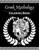 Greek Mythology coloring book: An Adult and teenager Coloring Book with Greek Gods and Goddesses, Mythological Creatures Legendary Heroes, Vases, Greek Architecture, Zeus, Atlas, Greek Statues B08HV8HRVH Book Cover