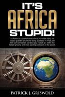 It's Africa, Stupid!: A corporate executive's incredible story, secrets for doing business in Africa and how USA companies can best play "catch up" within the fastest growing continent. 1500327816 Book Cover
