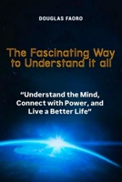 THE FASCINATING WAY TO UNDERSTAND IT ALL B0DS52HYPZ Book Cover