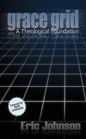 Grace Grid: A Theological Foundation 1935018825 Book Cover