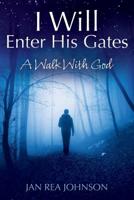 I Will Enter His Gates A Walk With God B0BL217SX2 Book Cover