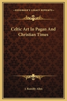 Celtic Art in Pagan and Christian Times 1859585019 Book Cover