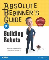 Absolute Beginner's Guide to Building Robots 0789729717 Book Cover