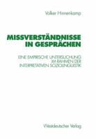 Missverstandnisse in Gesprachen: Eine Empirische Untersuchung Im Rahmen Der Interpretativen Soziolinguistik 3531130749 Book Cover